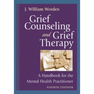 Grief Cunsling And Grief Therapy: Handbook for Mental Health