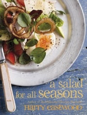 A Salad for All Seasons - Bite Sized Edition Harry Eastwood