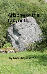 Ariadne of the Labyrinth Dominique Wren