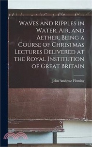 Waves and Ripples in Water, air, and Aether, Being a Course of Christmas Lectures Delivered at the Royal Institution of Great Britain