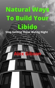 Natural Wауѕ to Build Your Lіbіdо Alex Gіbѕоn