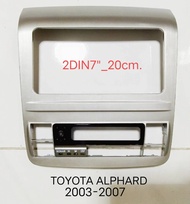 กรอบจอแอนดรอยด์ หน้ากากวิทยุ หน้ากากวิทยุรถยนต์ TOYOTA ALPHARD ปี 2003-2007 สำหรับเปลี่ยนเครื่องเล่น แบบ2DIN7"_20cm.หรือเครื่องเล่น Android 7"