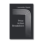 Price Action Breakdown: Exclusive Price Action Trading Approach to Financial Markets Trading Books