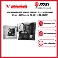 Mainboard MSI B760M GAMING PLUS WIFI (Intel B760, LGA1700, 4 x DDR5 192GB, mATX) - Genuine Product