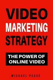 Video Marketing Strategy: The Power Of Online Video Michael Pease