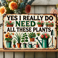 Vintage Metal Sign "Yes, I Really Do Need All These Plants" - Perfect For Home, Garden, Garage, Cafe