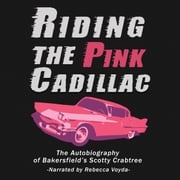 Riding The Pink Cadillac - The Autobiography of Bakersfield's Scotty Crabtree Scotty Crabtree