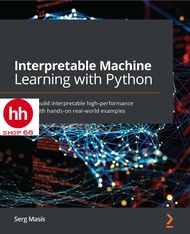 Interpretable Machine Learning with Python: Learn to build interpretable high-performance models wit