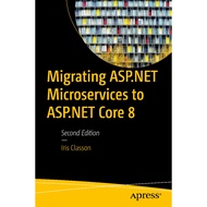 MIGRATING ASP.NET MICROSERVICES TO ASP.NET CORE 8 SECOND EDITION IRIS CLASSON