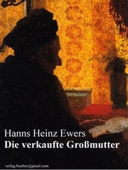 Die verkaufte Großmutter Hanns Heinz Ewers