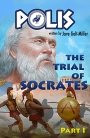 POLIS: The Trial of Socrates, Part I Jave Galt-Miller