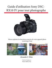 Guide d’utilisation Sony DSC-RX10 IV pour tout photographe Alexander White