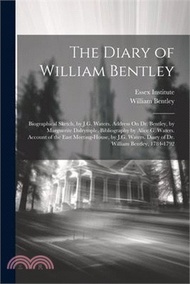 The Diary of William Bentley: Biographical Sketch, by J.G. Waters. Address On Dr. Bentley, by Marguerite Dalrymple. Bibliography by Alice G. Waters.