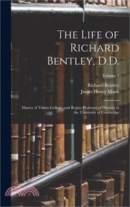 162672.The Life of Richard Bentley, D.D.: Master of Trinity College, and Regius Professor of Divinity in the University of Cambridge; Volume 1