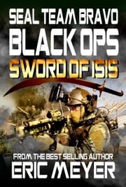 SEAL Team Bravo Black Ops: Sword of ISIS Eric Meyer
