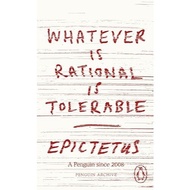 Whatever is Rational is Tolerable by Epictetus