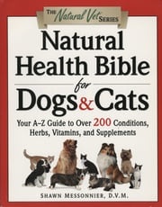 Natural Health Bible for Dogs &amp; Cats Shawn Messonnier D.V.M.