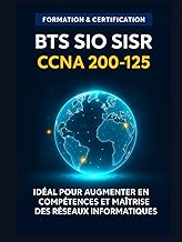 GUIDE COMPLET BTS SIO SISR CCNA 200 -125 : MAITRISER LES COMPETENCES EN ADMINISTRATION RESEAUX: Pour