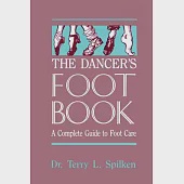 The Dancer’s Foot Book: A Complete Guide to Footcare &amp; Health for People Who Dance