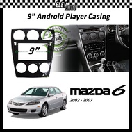 Mazda 6 2002-2007 Android Player Casing 9" with Canbus