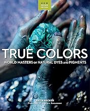 True Colours: World Masters of Natural Dyes and Pigments