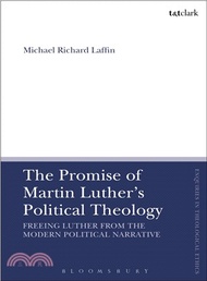 95478.The Promise of Martin Luther's Political Theology ― Freeing Luther from the Modern Political Narrative