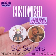 [SG Seller: Ship in 2 days!] Personalised & Customised 58mm Badges (Pin Back, Magnet, Keychain) [MOQ
