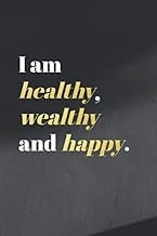 I Am Healthy, Wealthy And Happy.: Black & Gold Cover Motivational Blank Lined Journal for Women & Gi
