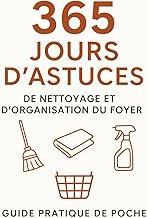 365 Jours d'Astuces de Nettoyage et d'Organisation du Foyer: Guide pratique de poche avec conseils s