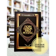 Fiqih Dzikir Pagi Petang, Susunan dan Huraian oleh Ustaz Dr. Firanda