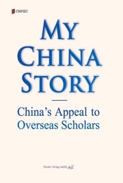 My China Story：China's Appeal to Overseas Scholars 《我的中国故事》编委会编
