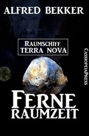 Ferne Raumzeit - Raumschiff Terra Nova Alfred Bekker