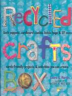 Recycled Crafts Box: Sock Puppets, Cardboard Castles, Bottle Bugs &amp; 37 More Earth-Friendly Projects &amp; Activities You Can Create