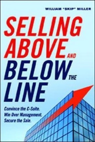 Selling Above and Below the Line: Convince the C-Suite. Win O by William "Skip" Miller (US edition, paperback)