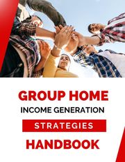 Group Home Income Generation Strategies Handbook Business Success Shop