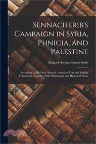 Sennacherib's Campaign in Syria, Phnicia, and Palestine: According to his own Annuals: Assyrian Text and English Translation, Together With Philologic