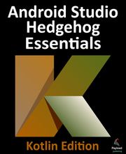 Android Studio Hedgehog Essentials - Kotlin Edition Neil Smyth