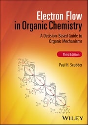 Electron Flow in Organic Chemistry Paul H. Scudder
