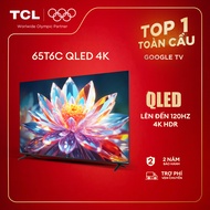 【QLED 4K】65inch - 4K Smart Google TV TCL 65T6C - HDR10+ - Tần số quét 60-120Hz - Dolby Atmos - Bảo H