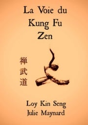 La Voie Du Kung Fu Zen Loy Kin Seng