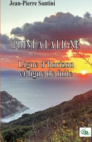 POINT À LA LIGNE Ligne d’horizon et ligne de fuite Jean-Pierre Santini