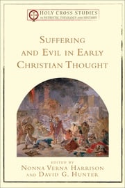 Suffering and Evil in Early Christian Thought (Holy Cross Studies in Patristic Theology and History) Nonna Verna Harrison