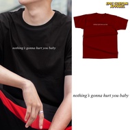Nothing's gonna hurt you baby CAS lyrics text Design Tee 100% Cotton Unisex T-Shirt