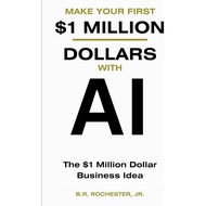 MAKE YOUR FIRST 1 MILLION DOLLARS WITH AI: The $1 million Dollar Business Idea