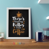 There's Nothing Better Than Coffee Quotes Coffee Poster