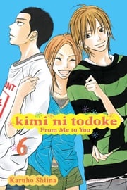 Kimi ni Todoke: From Me to You, Vol. 6 Karuho Shiina