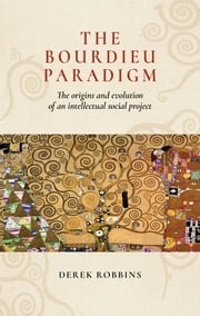 The Bourdieu paradigm Derek Robbins