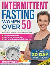 Intermittent Fasting for Women Over 50: Your Complete Guide to Revitalize Your Body and Enjoy a Vibr