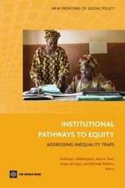 Institutional Pathways To Equity: Addressing Inequality Traps Walton Michael; Bebbington Anthony J.; Dani Anis A.; de Haan Arjan