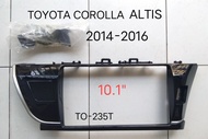 กรอบจอแอนดรอยด์ หน้ากากวิทยุ หน้ากากวิทยุรถยนต์ TOYOTA COROLLA ALTIS ปี 2014-2016 สำหรับเปลี่ยนจอ Android 10"